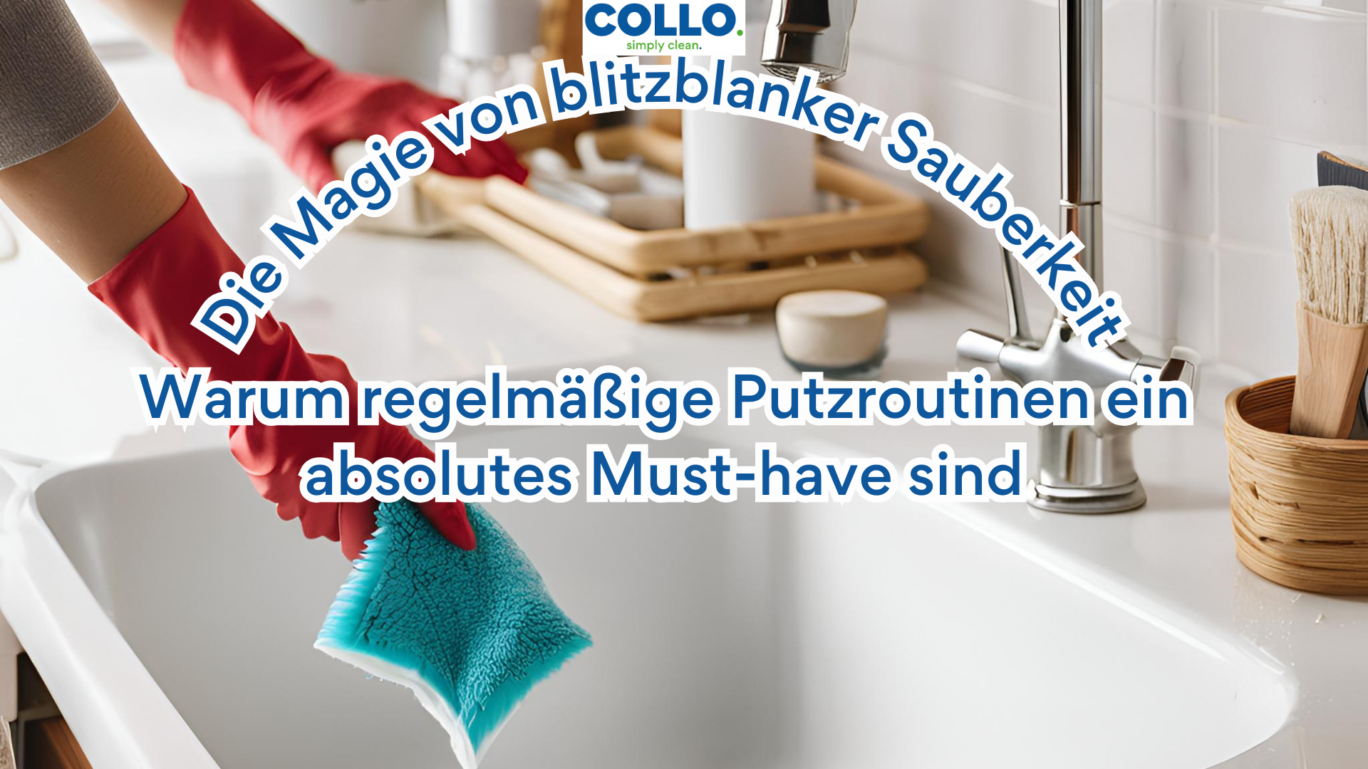 Die Magie von blitzblanker Sauberkeit: Warum regelmäßige Putzroutinen ein absolutes Must-have sind